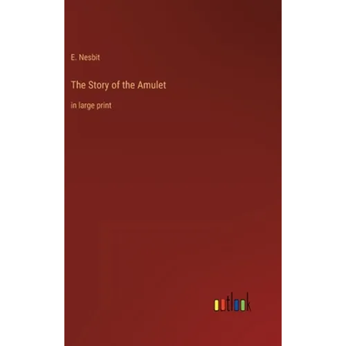 The Story of the Amulet: in large print - Hardcover
