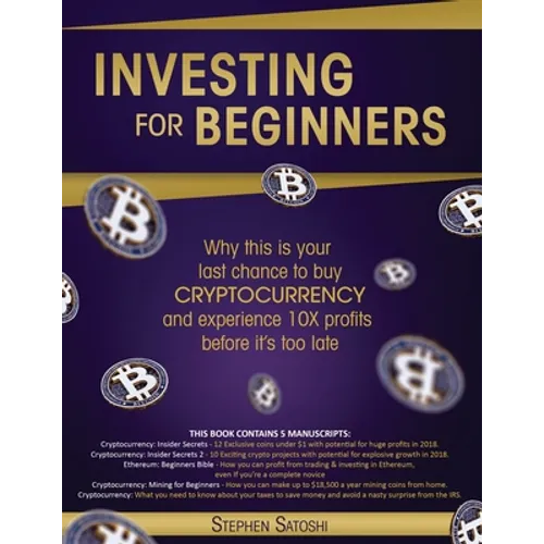 Investing for Beginners: Why this is your last chance to buy cryptocurrency and experience 10X profits before it's too late - Paperback