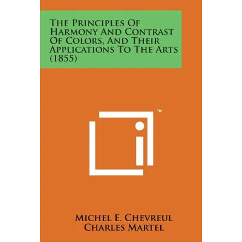 The Principles of Harmony and Contrast of Colors, and Their Applications to the Arts (1855) - Paperback