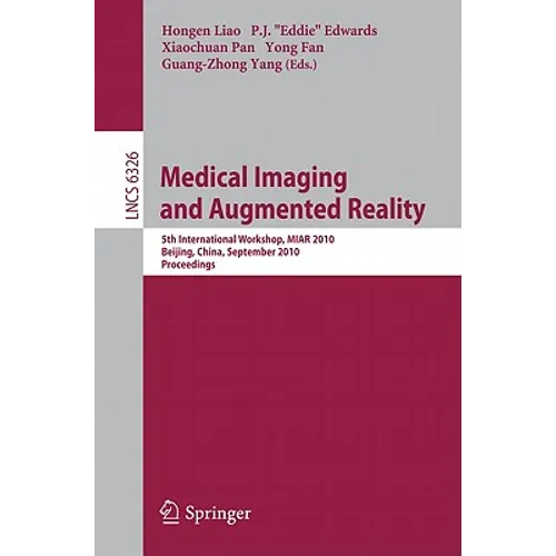 Medical Imaging and Augmented Reality: 5th International Workshop, MIAR 2010, Beijing, China, September 19-20, 2010, Proceedings - Paperback