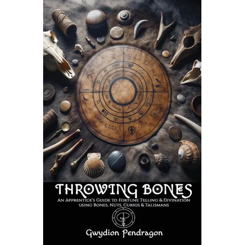 Throwing Bones: An Apprentice's Guide to Fortune Telling and Divination Using Bones, Nuts, Curios and Talismans. - Paperback