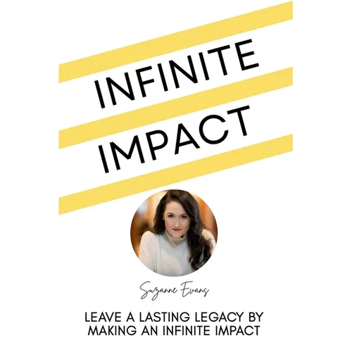 Infinite Impact: Leave a Lasting Legacy by Making an Infinite Impact - Paperback