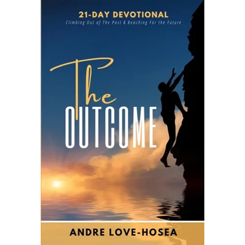 The Outcome: Climbing Out of the Past and Reaching for the Future - Paperback