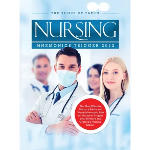 Nursing Mnemonics Trigger 2022: The Most Effective Memory Tricks and Visual Mnemonic Aids for Nurses to Trigger your Memory and Crush the Nursing Scho - Hardcover