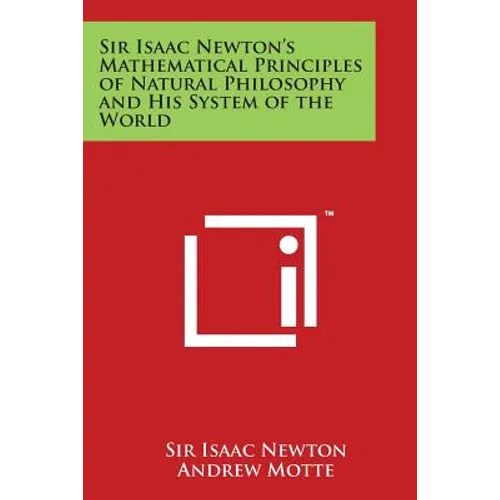 Sir Isaac Newton's Mathematical Principles of Natural Philosophy and His System of the World - Paperback