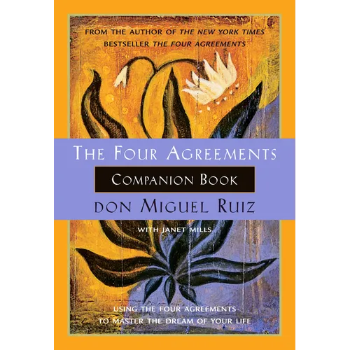 The Four Agreements Companion Book: Using the Four Agreements to Master the Dream of Your Life - Paperback