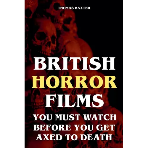 British Horror Films You Must Watch Before You Get Axed to Death