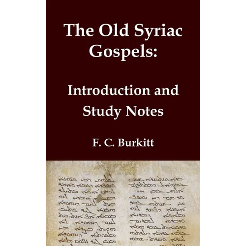 The Old Syriac Gospels - Introduction and Study Notes: An in-depth analysis and investigation of the ancient Syriac Version of the Gospels - Hardcover