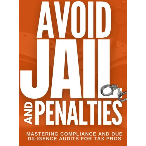 Avoid Jail & Penalties - Mastering Compliance and Due Diligence Audits for Tax Pros - Hardcover