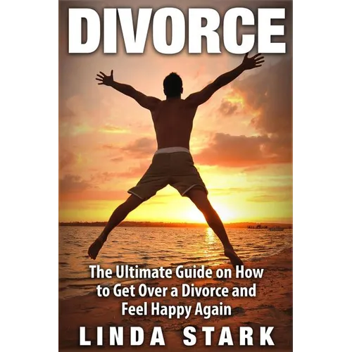 Divorce: The Ultimate Guide on How to Get Over a Divorce and Feel Happy Again - Paperback