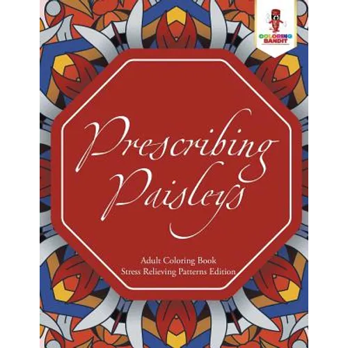 Prescribing Paisleys: Adult Coloring Book Stress Relieving Patterns Edition