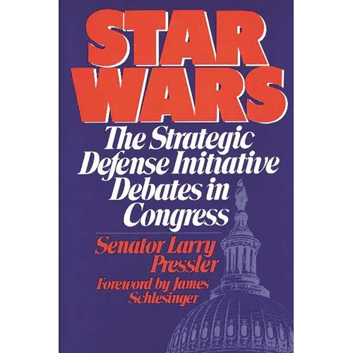 Star Wars: The Strategic Defense Initiative Debates in Congress - Hardcover