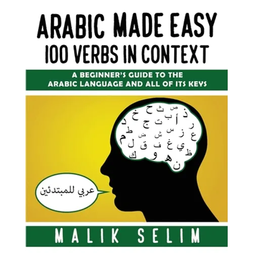 Arabic made easy: 100 Verbs in context: A beginner's guide to the Arabic Language and all of its keys - Paperback