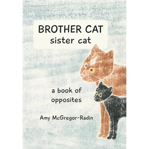 BROTHER CAT sister cat: a book of opposites - Paperback