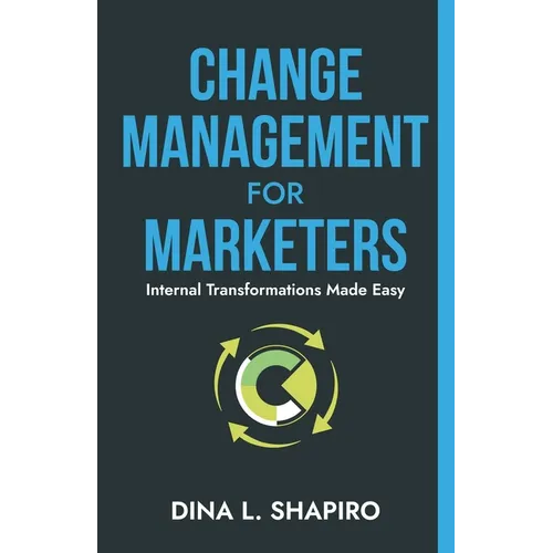 Change Management for Marketers: Internal Transformations Made Easy