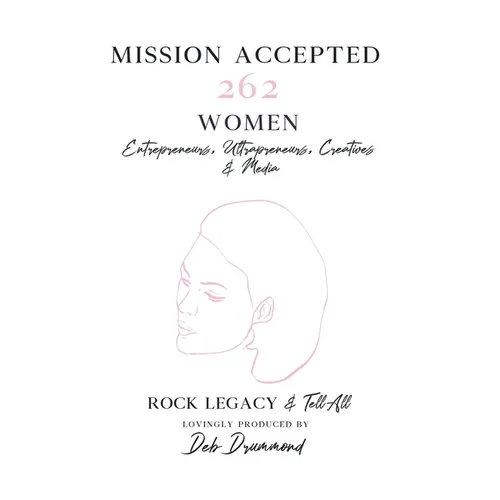 Mission Accepted: 262 Women Entrepreneurs, Ultrapreneurs, Creatives & Media - Rock Legacy & Tell All - Hardcover