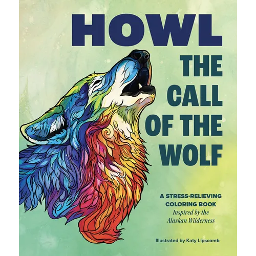 Howl: The Call of the Wolf: A Stress-Relieving Adult Coloring Book Inspired by the Alaskan Wilderness - Paperback