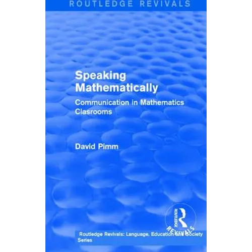 Routledge Revivals: Speaking Mathematically (1987): Communication in Mathematics Clasrooms - Paperback
