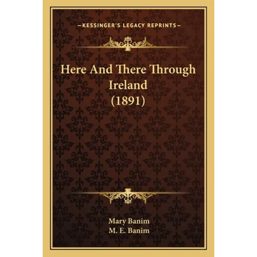 Here And There Through Ireland (1891) - Paperback