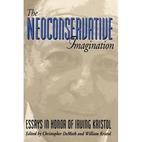 The Neoconservative Imagination:: Essays in Honor of Irving Kristol - Paperback