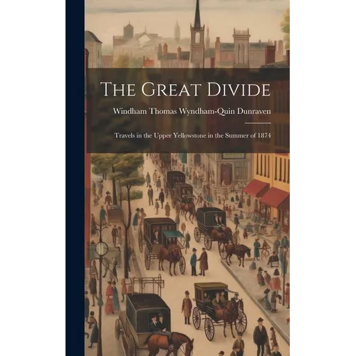 The Great Divide: Travels in the Upper Yellowstone in the Summer of 1874 - Hardcover
