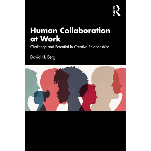 Human Collaboration at Work: Challenge and Potential in Creative Relationships - Paperback