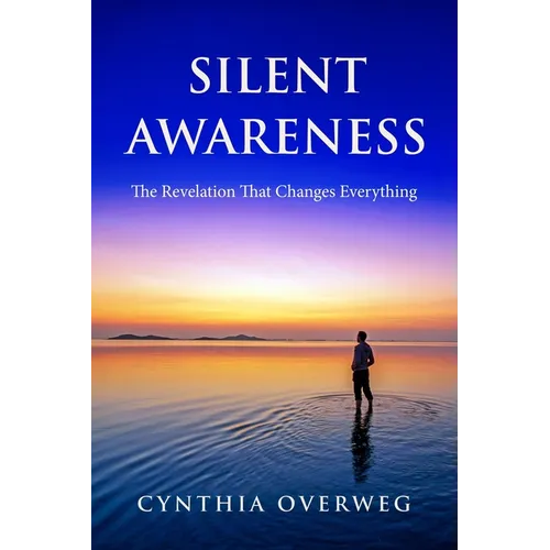 Silent Awareness: The Revelation That Changes Everything - Paperback