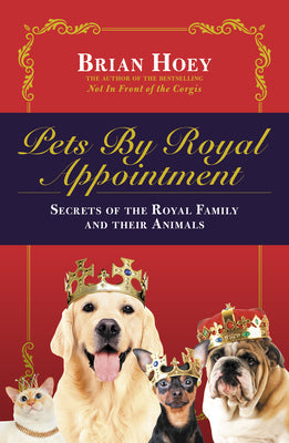 Pets by Royal Appointment: The Royal Family and Their Animals - Paperback