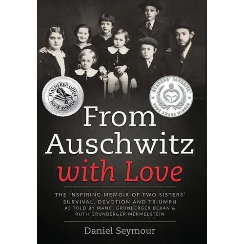 From Auschwitz with Love: The Inspiring Memoir of Two Sisters' Survival, Devotion and Triumph as told by Manci Grunberger Beran & Ruth Grunberger Merm - Hardcover