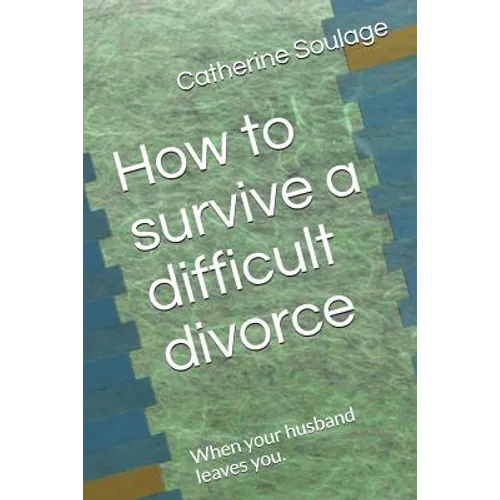 How to Survive a Difficult Divorce: When Your Husband Leaves You. - Paperback