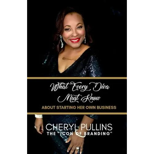 What Every Diva Must Know about Starting Her Own Business: A Modern Woman's Guide to Building a Stellar Brand from Scratch - Paperback