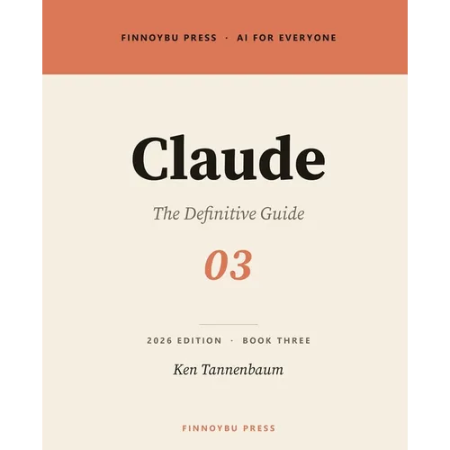 Claude: The Definitive Guide: The Complete Guide to Anthropic's AI Assistant - Paperback