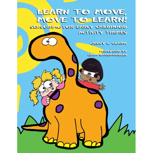 Learn to Move, Move to Learn!: Sensorimotor Early Childhood Activity Themes - Paperback