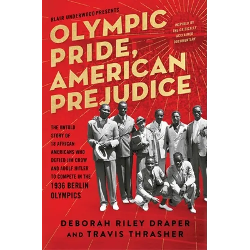 Olympic Pride, American Prejudice: The Untold Story of 18 African Americans Who Defied Jim Crow and Adolf Hitler to Compete in the 1936 Berlin Olympic