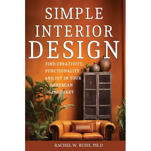 Simple Interior Design: Find Creativity and Joy in Your Bohemian Sanctuary