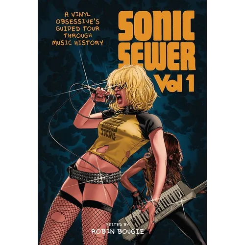 Sonic Sewer Volume 1: A Vinyl Obsessive's Guided Tour Through Music History - Paperback