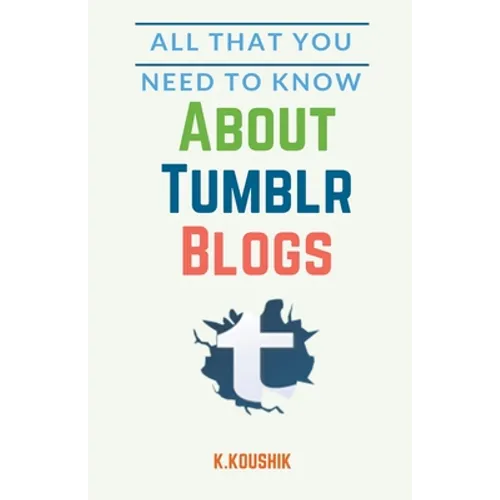 All That You Need to Know About Tumblr Blogs - Paperback