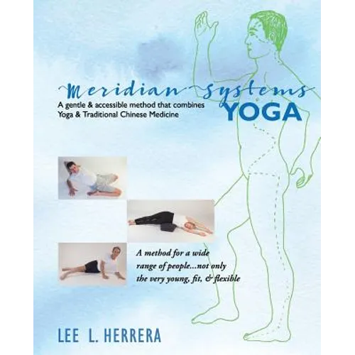 Meridian Systems Yoga: A Gentle & Accessible Method That Combines Yoga & Traditional Chinese Medicine - Paperback