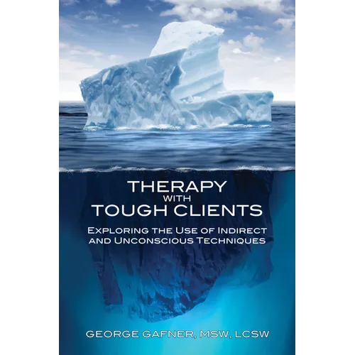 Therapy with Tough Clients: Exploring the Use of Indirect and Unconscious Techniques - Paperback