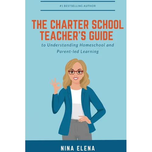 The Charter School Teacher's Guide to Understanding Homeschool and Parent-led Learning: 978-1-949813-40-1 - Paperback
