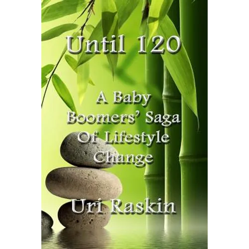 Until 120: A Baby Boomers' Saga of Lifestyle Change - Paperback