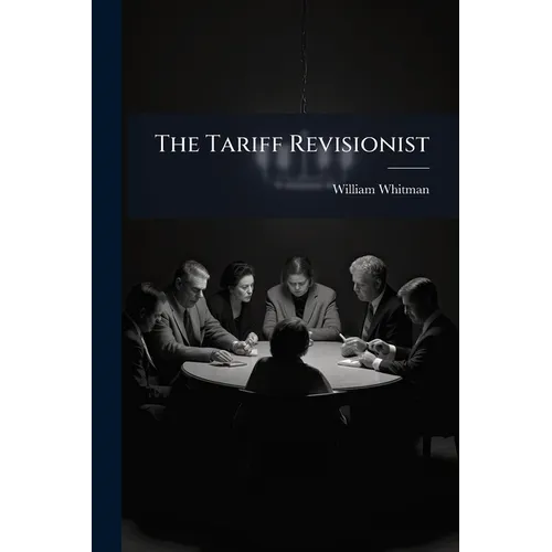 The Tariff Revisionist: An Example Of The Nature Of His Demand - Paperback