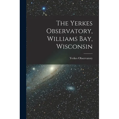The Yerkes Observatory, Williams Bay, Wisconsin - Paperback