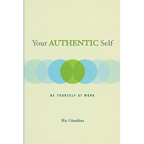 Your Authentic Self: Be Yourself at Work - Paperback