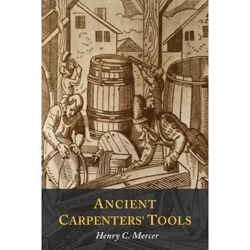 Ancient Carpenters' Tools: Illustrated and Explained