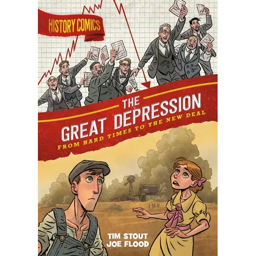 History Comics: The Great Depression: From Hard Times to the New Deal - Hardcover