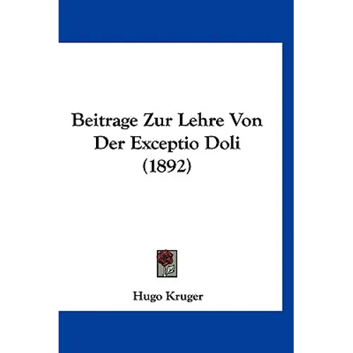 Beitrage Zur Lehre Von Der Exceptio Doli (1892) - Paperback