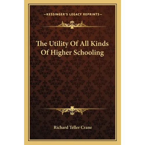 The Utility Of All Kinds Of Higher Schooling - Paperback