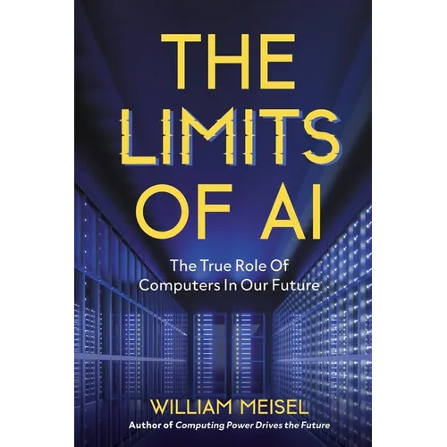 The Limits of AI: : The True Role Of Computers In Our Future - Paperback