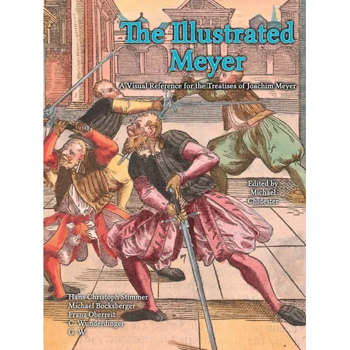 The Illustrated Meyer: A Visual Reference for the Treatises of Joachim Meyer - Paperback